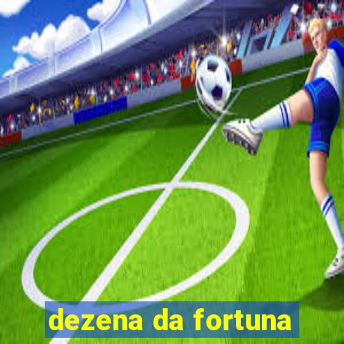 dezena da fortuna